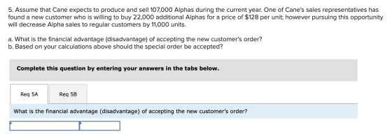5. Assume that Cane expects to produce and sell 107,000 Alphas during the current year. One of Canes sales representatives h