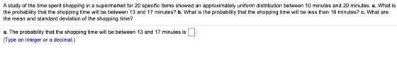 A study of the time spent shopping in a supermarket for 20 specific items showed an approximately uniform distribution betwee