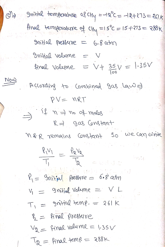 on! Initial temperature of of chy =-19C = 12+273 = 261K final temperature of CH4 =15°C = 15+213 = 280 Initial pressure 6.8 at