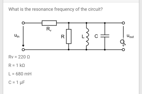 What is the resonance frequency of the circuit? Ru Hout Rv = 2200 R = 1 ko L = 680 mH C = 1 uF