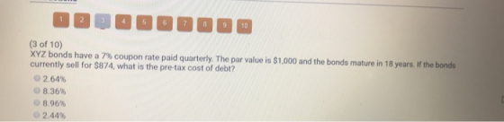 DDDDDDDDDD (3 of 10) XYZ bonds have a 7% coupon rate paid quarterly. The par value is $1,000 and the bonds mature in 18 years