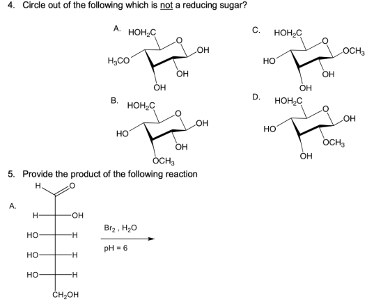 4. Circle out of the following which is not a reducing sugar? А. НОНС с. НОНС ОН. OCH3 H3CO НО ОН ОН ОН ОН D. В. НОН,С НОНС О