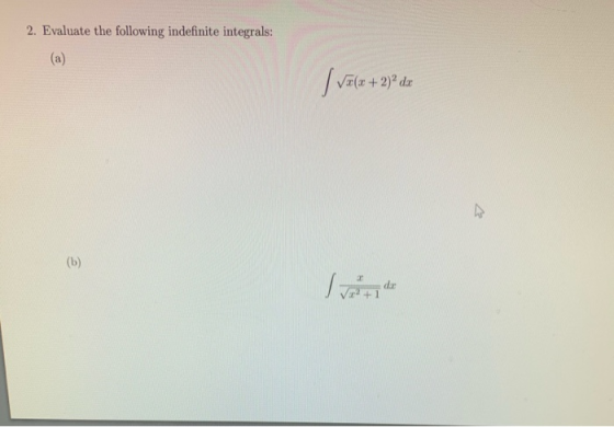 2. Evaluate the following indefinite integrals: (a) vel V=(x+2) dx ET (b)
