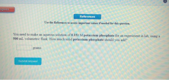 ogress References Use the References to access important values if needed for this question. You need to make an aqueous solu