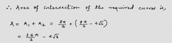 i. Area of intersection of the required curves is, 87 A = A, + A2 = Set + ( 9 T - 413) 16* - 453