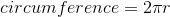 circumference=2\pi r
