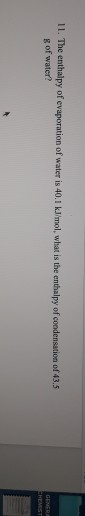 IL. The enthalpy of evaporation of water is 40.1 kJ/mol, what is the enthalpy of condensation of 43.2 g of water?