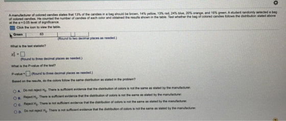 A manufacturer of colored candies states that 13% of the candies in a bag should be brown, 14% yellow, 13% red, 24% blue, 20%