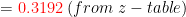 ={\color{Red}0.3192}\;(from\;z-table)