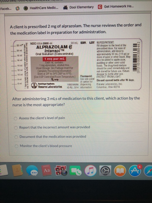 Faceb... Health Care Medic... Dool Elementary Get Homework He... A client is prescribed 2 mg of alprazolam. The nurse reviews