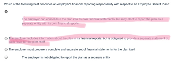 Which of the following best describes an employers financial reporting responsibility with respect to an Employee Benefit Pl
