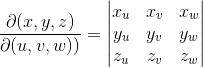 \frac{\partial (x,y,z)}{\partial (u,v, w) )} = \begin{vmatrix} x_u &x_v &x_w \\ y_u &y_v &y_w \\ z_u &z_v &z_w \end{vmatrix}