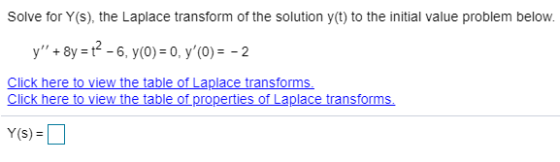 Solve for Y(s), the Laplace transform of the solution y(t) to the initial value problem below. y + 8y = 2 - 6, y(0) = 0, y