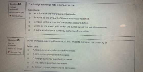 The foreign exchange rate is defined as the Question 64 Not yet answered Points out of 100 Remove flag Select one: © A. volum