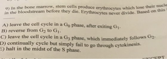 9) In the bone marrow, stem cells uce erythrocytes which lose their nucle in the bloodstream before they die. Erythrocytes ne
