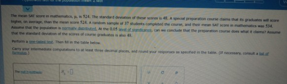 The mean SAT score in mathematics, is 524. The standard deviation of these scores is 48. A special preparation course daims t