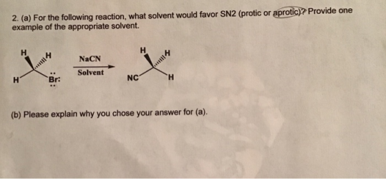 2. (a) For the following reaction, what solvent would favor SN2 (protic or aprotic)? Provide one example of the appropriate s