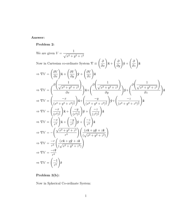 Answer: Problem 2: We are given V = Now in Cartesian co-ordinate System ▽ VT2+72 oV 2 +y2 + 22 (2,2 + y2 + z2) (r2 + y2 + 22) (x2 + y2 + 2i) (r2) (r2) Problem 3(b): Now in Spherical Co-ordinate System: