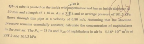 Q3- A tube is painted on the inside with naphthalene and has an inside diameter of 30 mm and a length of 1.10 m. Air at 31t k