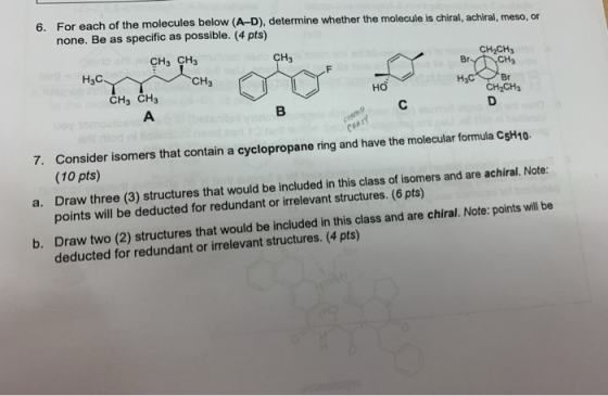 6. For each of the molecules below (A-D), determine whether the molecule is chiral, achiral, meso, or none. Be as specific as