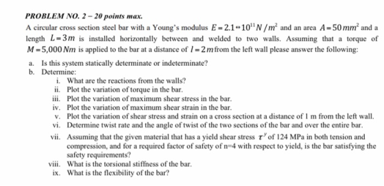 PROBLEM NO. 2 - 20 points max. A circular cross section steel bar with a Youngs modulus E = 2.1 10 N /m² and an area A=50