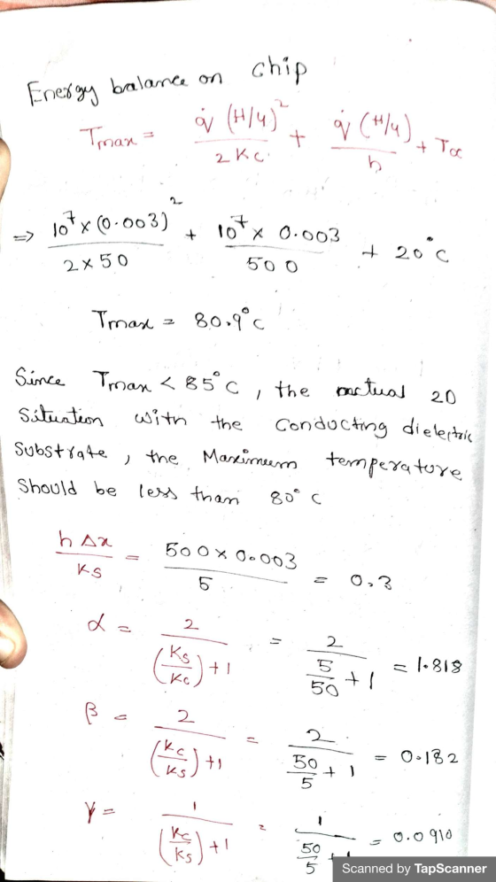 chip Energy balance on Tman à (1/4) q (+14) + be To 2 k ci b lotx (0.003) => + 10 X 0.003 500 + 20°c 2 x 50 Trmase = 80.9°C -