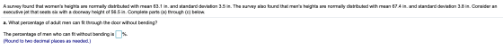 A survey found that womens heights are normally distributed with mean 63.1 in. and standard deviation 3.5 in. The survey als
