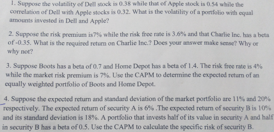 1. Suppose the volatility of Dell stock is 0.38 while that of Apple stock is 0.54 while the correlation of Dell with Apple st