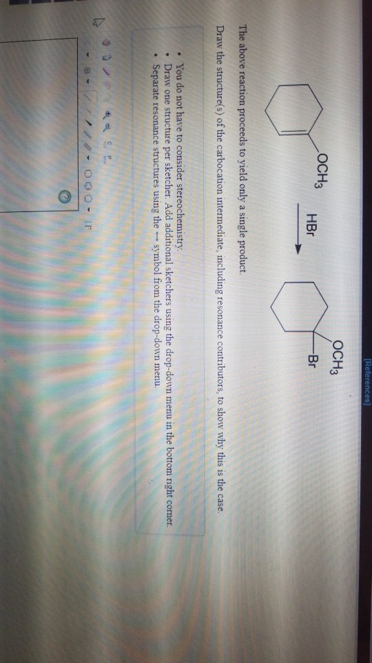 [Re OCH3 OCH3 HBr The above reaction proceeds to yield only a single product. Draw the structure(s) of the carbocation interm