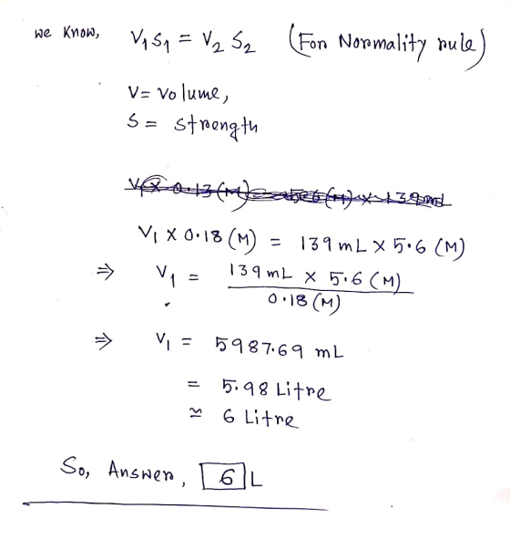 we know, VASn = V₂ Se (Fon Normality pule) V= volume, s= strength ya+3aleset xs)xstgaard VI X 0.18 (M) 139 m L x 5.6(M) VE 13