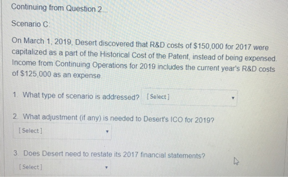 Continuing from Question 2 Scenario C On March 1, 2019, Desert discovered that R&D costs of $150,000 for 2017 were capitalize