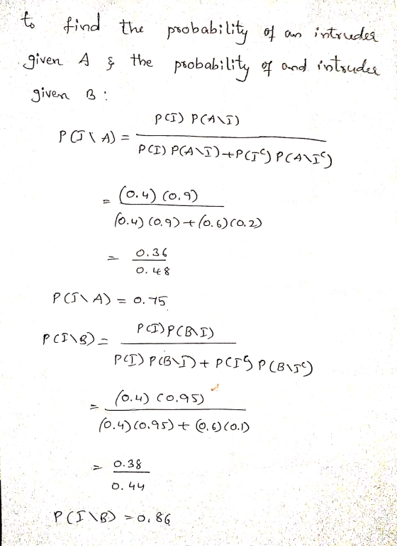 to find the probability of an intruder given probability of and intruder given Bi А us the PCI) PCAVI) PCJA) PCI) PCAVI)+PCT)