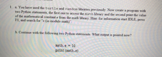 1. a. You have used the turtle and random libraries previously. Now create a program with two Python statements, the first on