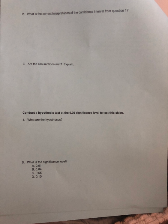 2. What is the correct interpretation of the confidence interval from question 1? 3. Are the assumptions met? Explain. Conduc