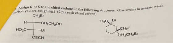 ssign R or S to the chiral carbons in the following structures. (Use Carbon you are assigning.) (2 pts each chiral carbon) CH