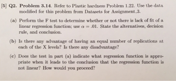 [5] Q2. Problem 3.14. Refer to Plastic hardness Problem 1.22. Use the data modified for this problem from Datasets for Assign
