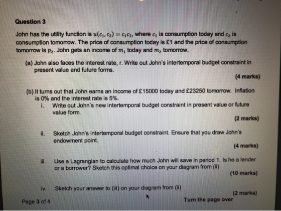 Question 3 John has the utility function is u(c,c2) cc2, where cy is consumption today and ca is consumption tomorrow. The pr
