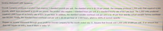 Income Statement with Variances Dvorak Company produces a product that requires 5 standard pounds per unit. The standard pric
