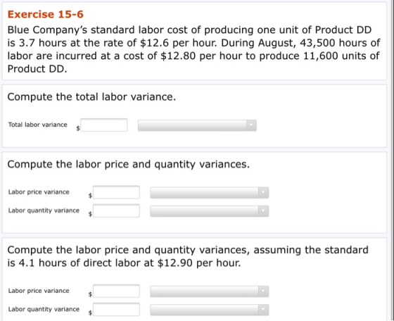 Exercise 15-6 Blue Companys standard labor cost of producing one unit of Product DD is 3.7 hours at the rate of $12.6 per ho