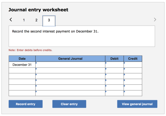 Journal entry worksheet < 1 2 3 Record the second interest payment on December 31. Note: Enter debits before credits. Date Ge