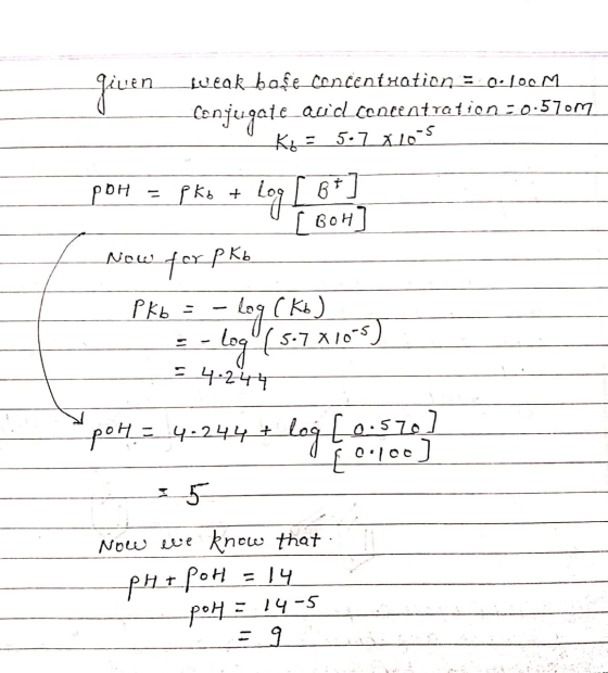 given_weak baſe concentration : 0:100M Conjugate_acid concentration :0.570m K = 5.7 x 10-5 poh = pko + Log [ B*] I GOH Now fo
