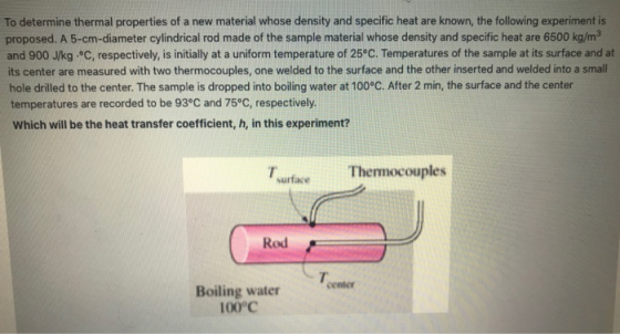 To determine thermal properties of a new material whose density and specific heat are known, the following experimentis propo