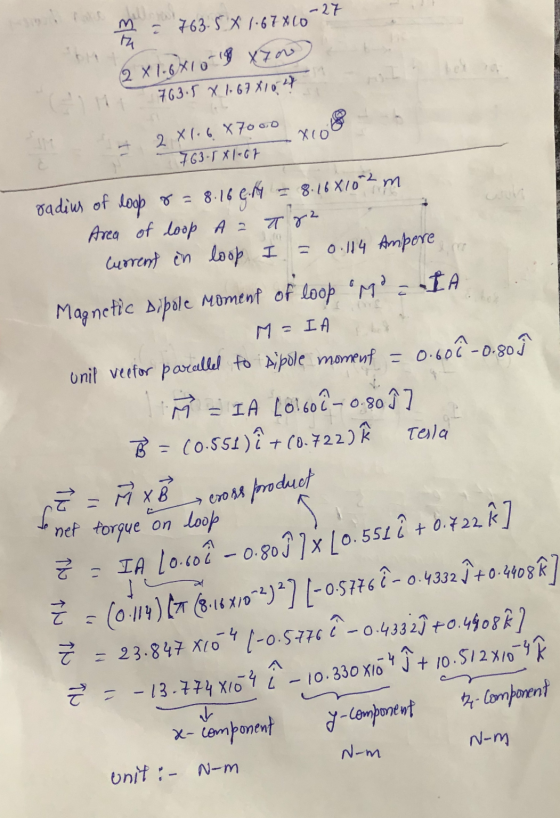 M : 763.5 * 1.67X10-27 (2x1.6810 18 X700 763.5 x 1.67 X10 47 2 X 116. X7000 ron - 6 763.5x1-07 radius of loop & = 8.16 6. – 8