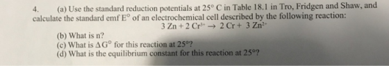 4. (a) Use the standard reduction potentials at 25° C in Table 18.1 in Tro, Fridgen and Shaw, and calculate the standard emf
