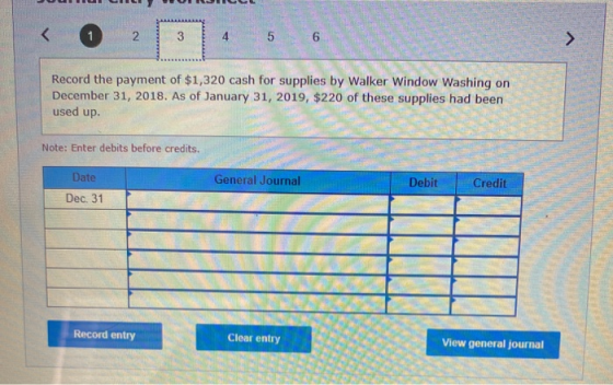 < 2 3 4 5 6 > Record the payment of $1,320 cash for supplies by Walker Window Washing on December 31, 2018. As of January 31,