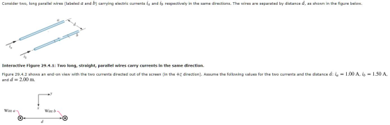 Consider two, long parallel wires (labeled a and b) carrying electric currents ia and in respectively in the same directions.