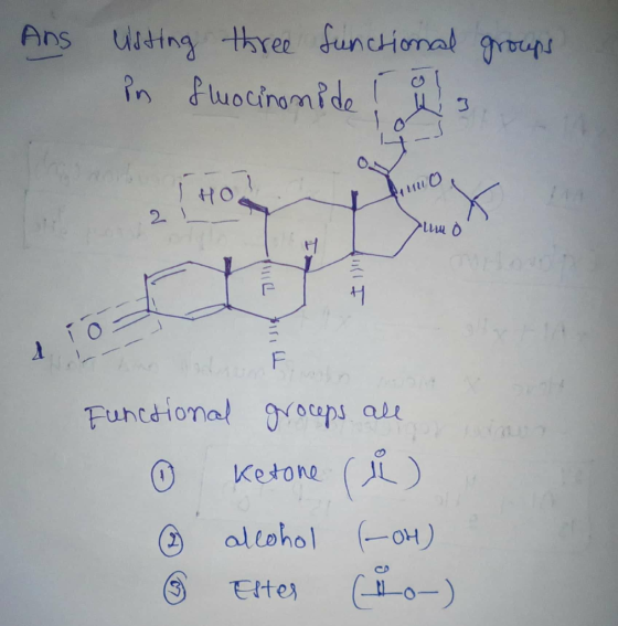 Ans Usting three functional groups in fluocinonide is THO! të Functional groceps all Ketone (i) alcohol (-OH) & Ester co-)