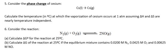 5. Consider the phase change of cesium: Cs(l)Cs(g) Calculate the temperature (in °C) at which the vaporization of cesium occu