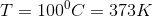 T=100^{0}C=373K