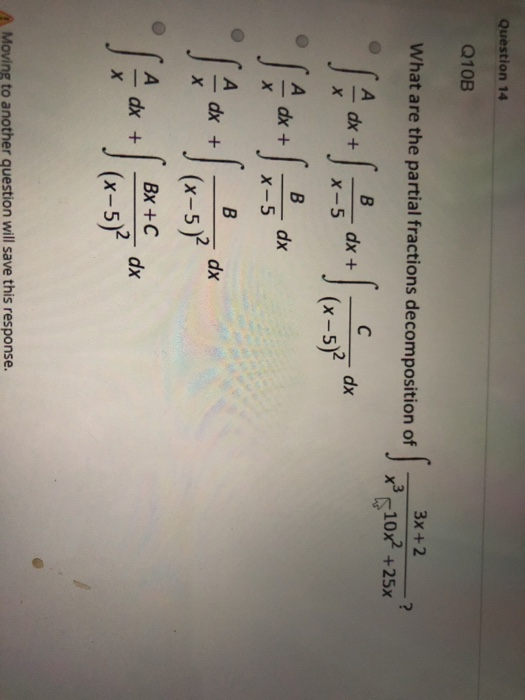 Question 14 Q10B What are the partial fractions decomposition of 3x+2 +25x Sa+SX5 dx +ox (x-52 dx Moving to another question